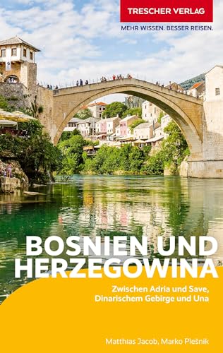 TRESCHER Reiseführer Bosnien und Herzegowina: Unterwegs zwischen Adria und Save, Dinarischem Gebirge und Una