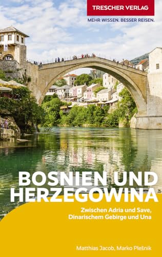 TRESCHER Reiseführer Bosnien und Herzegowina: Unterwegs zwischen Adria und Save, Dinarischem Gebirge und Una von Trescher Verlag GmbH