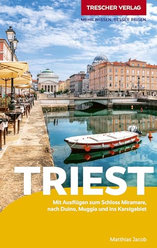 TRESCHER Reiseführer Triest: Mit Ausflügen zum Schloss Miramare, nach Duino und ins Karstgebiet von TRESCHER