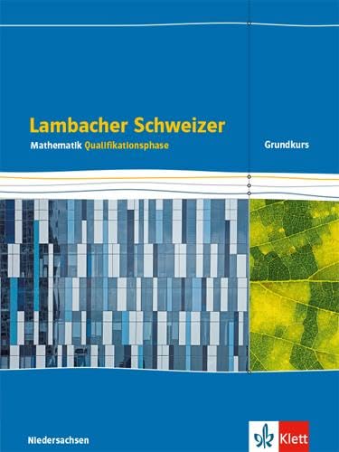 Lambacher Schweizer Mathematik Qualifikationsphase Grundkurs/grundlegendes Anforderungsniveau - G9. Ausgabe Niedersachsen: Schulbuch Klassen 12/13 ... Schweizer. Ausgabe für Niedersachsen ab 2015)