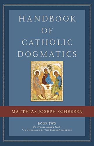 Handbook of Catholic Dogmatics, Book 2: Book 2: Doctrine About God, Or Theology in the Narrower Sense