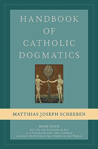Handbook of Catholic Dogmatics, Book 4: Sin and the Kingdom of Sin as a Contradiction and a Combat Against the Supernatural Order of the World
