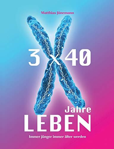 3 mal 40 Jahre Leben: immer jünger immer älter werden von Books on Demand