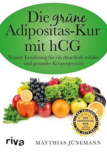 Die grüne Adipositas-Kur mit hCg: Vegane Ernährung Für Ein Dauerhaft Stabiles Und Gesundes Körpergewicht von riva Verlag