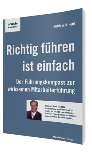 Richtig führen ist einfach: Der Führungskompass zur wirksamen Mitarbeiterführung (praxiskompakt)