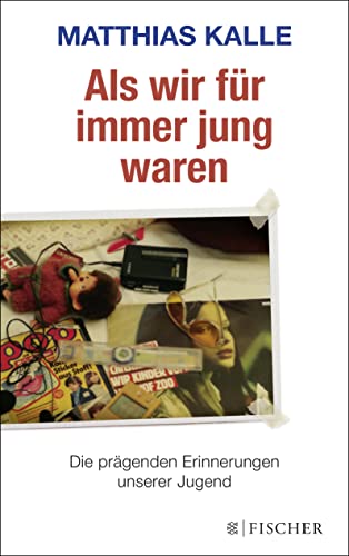 Als wir für immer jung waren: Die prägenden Erinnerungen unserer Jugend