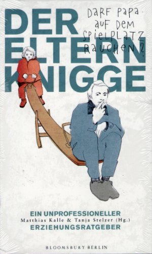 Der Elternknigge: Darf Papa auf dem Spielplatz rauchen? Ein unprofessioneller Erziehungsratgeber