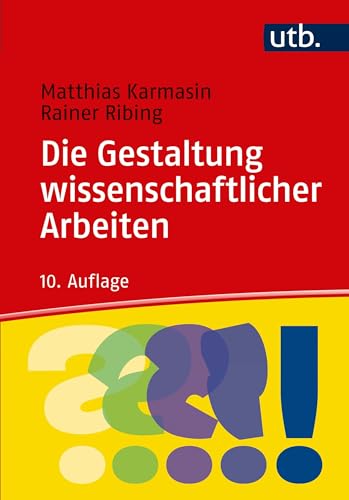 Die Gestaltung wissenschaftlicher Arbeiten: Ein Leitfaden für Facharbeit/VWA, Seminararbeiten, Bachelor-, Master-, Magister- und Diplomarbeiten sowie Dissertationen