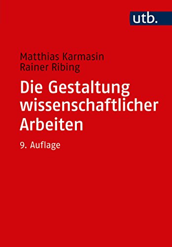 Die Gestaltung wissenschaftlicher Arbeiten: Ein Leitfaden für Facharbeit/VWA, Seminararbeiten, Bachelor-, Master-, Magister- und Diplomarbeiten sowie Dissertationen