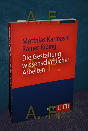 Die Gestaltung wissenschaftlicher Arbeiten: Ein Leitfaden für Seminararbeiten, Bachelor-, Master- und Magisterarbeiten, Diplomarbeiten und Dissertationen (UTB M / Uni-Taschenbücher)