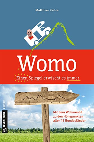 Womo ؎ Einen Spiegel erwischt es immer: In 20 Tagen mit dem Wohnmobil zu den Höhepunkten aller 16 Bundesländer (Kultur erleben im GMEINER-Verlag)