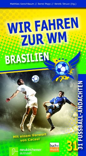 Wir fahren zur WM Brasilien: 31 Fußball-Andachten