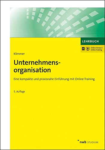 Unternehmensorganisation: Eine kompakte und praxisnahe Einführung mit Online-Training. (NWB Studium Betriebswirtschaft) von NWB Verlag