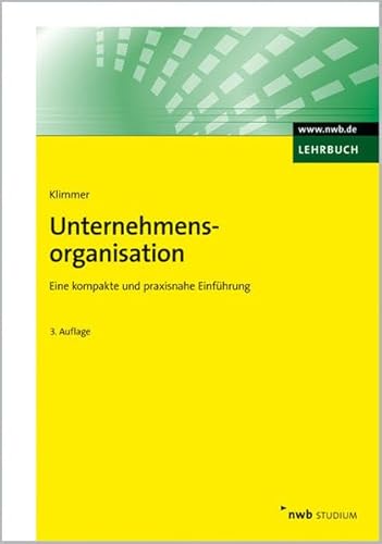 Unternehmensorganisation: Eine kompakte und praxisnahe Einführung.: Eine kompakte und praxisnahe Einführung. Online-Version inklusive!