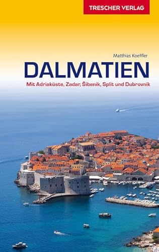 Reiseführer Dalmatien: Mit Adriaküste, Zadar, Sibenik, Split und Dubrovnik (Trescher-Reiseführer)