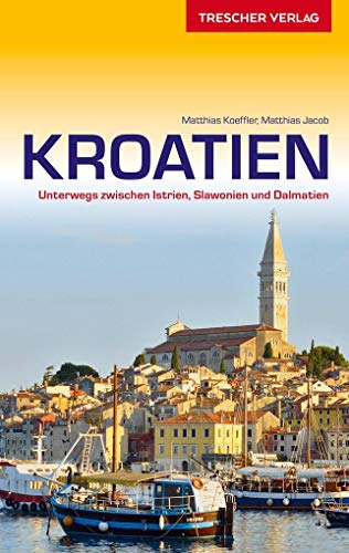 TRESCHER Reiseführer Kroatien: Unterwegs zwischen Istrien, Slawonien und Dalmatien