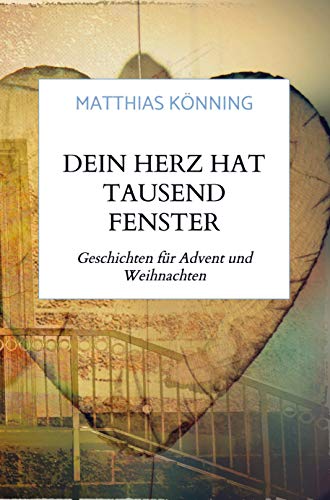 Dein Herz hat tausend Fenster: Geschichten für Advent und Weihnachten