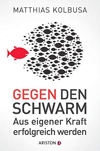 Gegen den Schwarm: Aus eigener Kraft erfolgreich werden von ARISTON