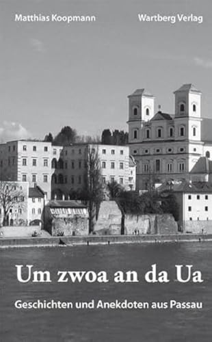 Um zwoa an da Ua. Geschichten und Anekdoten aus Passau