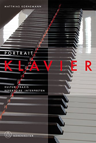 Portrait Klavier: Kultur · Praxis · Repertoire · Interpreten (Instrumenten-Portraits)