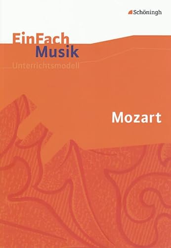 EinFach Musik - Unterrichtsmodelle für die Schulpraxis: EinFach Musik: Mozart