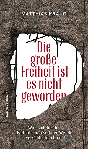 Die große Freiheit ist es nicht geworden: Was sich für die Ostdeutschen seit der Wende verschlechtert hat Die große Freiheit ist es nicht geworden: Was sich für die Ostdeutschen seit der Wende verschlechtert hat