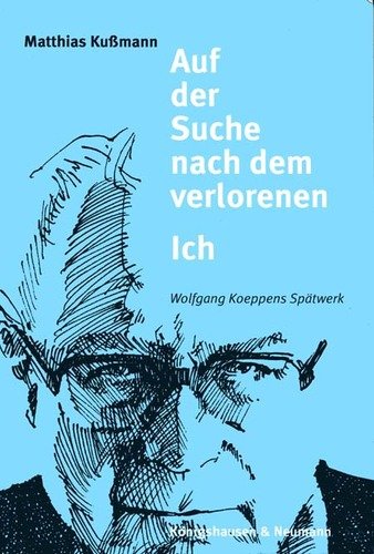 Auf der Suche nach dem verlorenen Ich: Wolfgang Koeppens Spätwerk (Epistemata - Würzburger wissenschaftliche Schriften. Reihe Literaturwissenschaft) von Königshausen u. Neumann