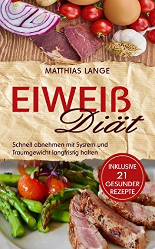 Eiweiß Diät: Schnell abnehmen mit System und Traumgewicht langfristig halten von Independently published