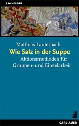 Wie Salz in der Suppe: Aktionsmethoden für den beraterischen Alltag von Auer-System-Verlag, Carl