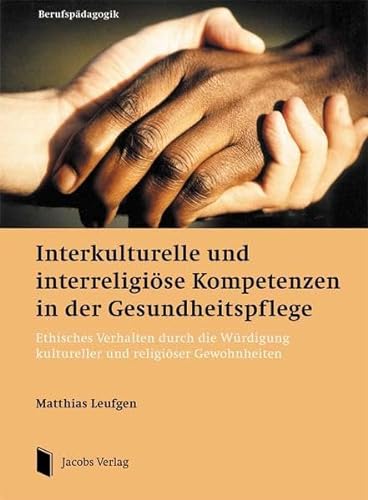 Interkulturelle und interreligiöse Kompetenzen in der Gesundheitspflege: Ethisches Verhalten durch die Würdigung kultureller und religiöser Gewohnheiten