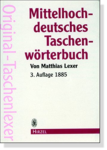 Mittelhochdeutsches Taschenwörterbuch in der Ausgabe letzter Hand. Mit einem biographischen Abriß von Horst Brunner / Mittelhochdeutsches ... Nachdruck der 3. Auflage von 1885 von Hirzel, Stuttgart