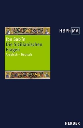 Die Sizilianischen Fragen: Arabisch - Deutsch. Übersetzt und eingeleitet von Anna Akasoy (Herders Bibliothek der Philosophie des Mittelalters 1. Serie)