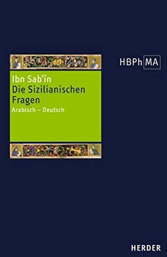 Die Sizilianischen Fragen: Arabisch - Deutsch. Übersetzt und eingeleitet von Anna Akasoy (Herders Bibliothek der Philosophie des Mittelalters 1. Serie)