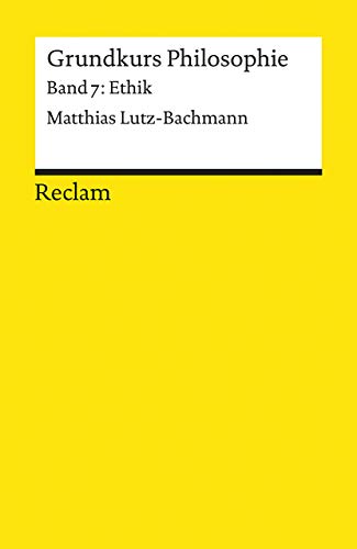 Grundkurs Philosophie. Band 7: Ethik: Lutz-Bachmann, Matthias – Logik und Ethik (Reclams Universal-Bibliothek) von Reclam Philipp Jun.
