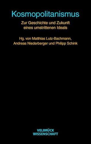 Kosmopolitanismus: Zur Geschichte und Zukunft eines umstrittenen Ideals