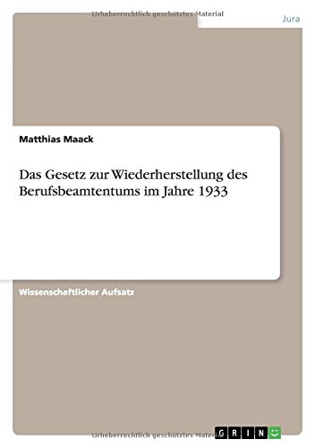 Das Gesetz zur Wiederherstellung des Berufsbeamtentums im Jahre 1933 Das Gesetz zur Wiederherstellung des Berufsbeamtentums im Jahre 1933 von Books on Demand