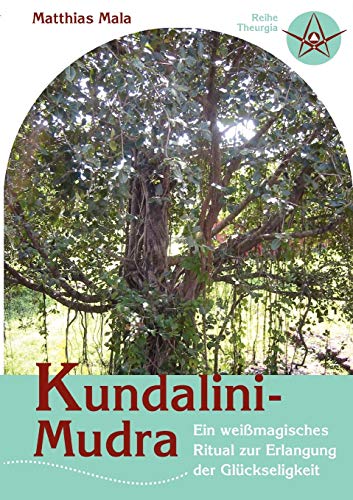 Kundalini-Mudra - Ein weißmagisches Ritual zur Erlangung der Glückseligkeit von Books on Demand GmbH