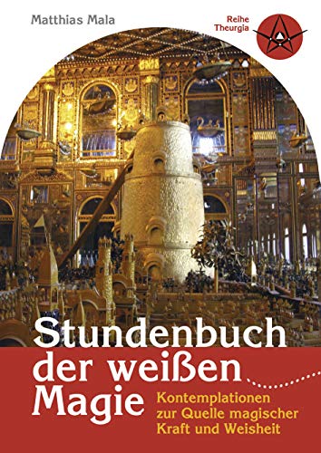 Stundenbuch der weißen Magie: Kontemplationen zur Quelle magischer Kraft und Weisheit Stundenbuch der weißen Magie: Kontemplationen zur Quelle magischer Kraft und Weisheit