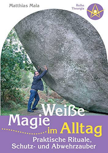 Weiße Magie im Alltag: Praktische Rituale, Schutz- und Abwehrzauber von Books on Demand GmbH