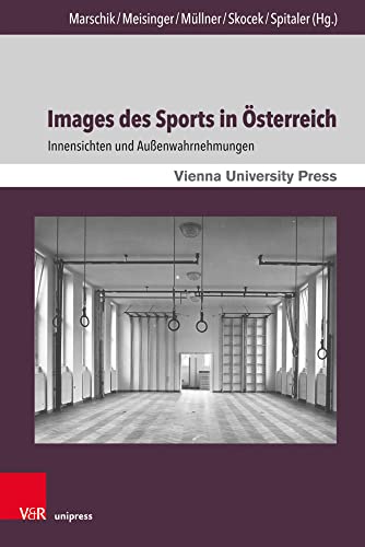 Images des Sports in Österreich: Innensichten und Außenwahrnehmungen (Zeitgeschichte im Kontext, Band 13): Innensichten und Außenwahrnehmungen. Mit zwei Vorworten von Oliver Rathkolb und Monika Sommer von V&R unipress