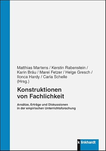 Konstruktionen von Fachlichkeit: Ansätze, Erträge und Diskussionen in der empirischen Unterrichtsforschung von Klinkhardt, Julius