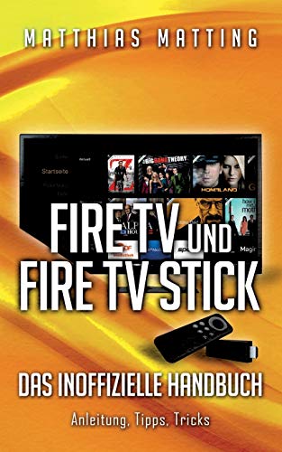 Amazon Fire TV und Fire TV Stick - das inoffizielle Handbuch: Anleitung, Tipps, Tricks von Books on Demand