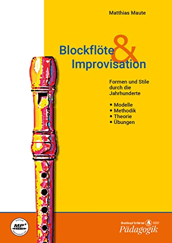 Blockflöte & Improvisation Formen und Stile durch die Jahrhunderte - Eine Anleitung - Textband: Modelle - Methodik - Theorie - Übungen (BV 375) von Breitkopf & Hï¿½rtel