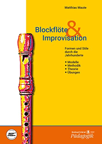 Blockflöte & Improvisation Formen und Stile durch die Jahrhunderte - Eine Anleitung - Textband: Modelle - Methodik - Theorie - Übungen (BV 375)