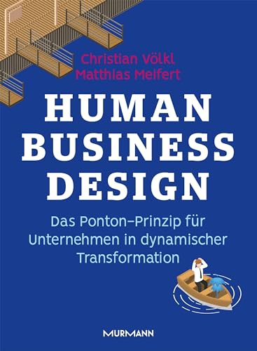 Human Business Design: Das Pontonprinzip für Unternehmen in dynamischer Transformation von Murmann Publishers
