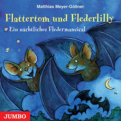 Flattertom und Flederlilly. Ein nächtliches Fledermausical: Ein nächtliches Fledermausmusical