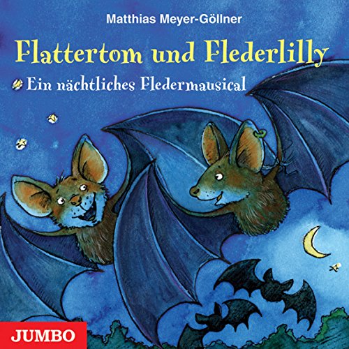 Flattertom und Flederlilly. Ein nächtliches Fledermausical: Ein nächtliches Fledermausmusical von JUMBO Neue Medien & Verlag GmbH