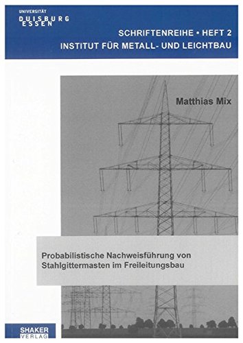 Probabilistische Nachweisführung von Stahlgittermasten im Freileitungsbau (Schriftenreihe Institut für Metall- und Leichtbau Universität Duisburg-Essen)