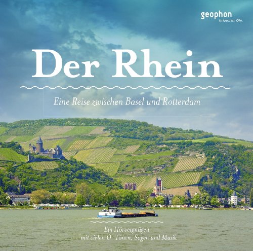 Der Rhein: Eine akustische Reise zwischen Basel und Rotterdam: Eine akustische Reise zwischen Basel und Rotterdam. Ein Hörvergnügen mit vielen O-Tönen, Sagen und Musik