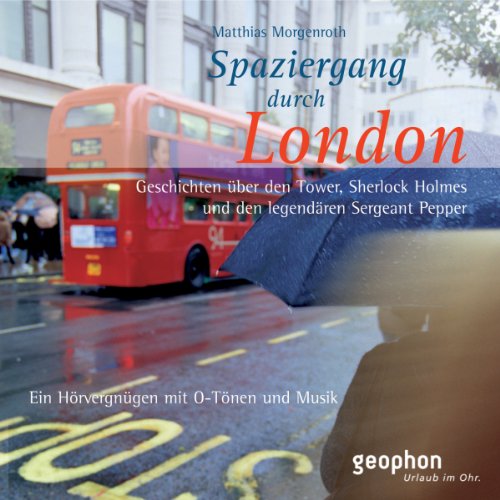 Spaziergang durch London. CD: Ein Hörvergnügen mit O-Tönen und Musik: Eine akustische Reise zwischen Tower und Notting Hill (Spaziergänge) von Geophon